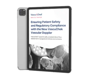 Ensuring Patient Safety and Regulatory Compliance with the VascuChek Vascular Doppler White Paper
