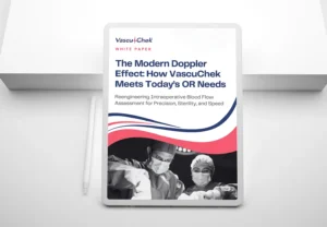 The Modern Doppler Effect: How VascuChek Meets Today’s OR Needs